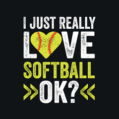 I Just Really Love Softball.. Baseball Softball T-Shirt Design, Posters, Greeting Cards, Textiles, and Sticker Vector Illustration