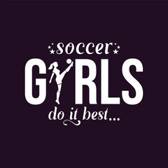 Soccer Girls Do It Best. Girls Soccer and Football. Sports Vector Illustration quote. Design for female t shirt, print, poster, banner, gift card, label sticker, mug design, POD.