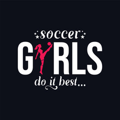 Soccer Girls Do It Best. Girls Soccer and Football. Sports Vector Illustration quote. Design for female t shirt, print, poster, banner, gift card, label sticker, mug design, POD.