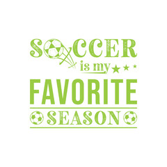 Soccer Is My Favorite Season. Soccer and Football. Sports Vector Illustration quote. Design for female t shirt, print, gift card, label sticker, mug design, POD. winter hoodie for soccer player.