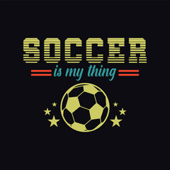 Soccer Is My Thing. Soccer and Football. Sports Vector Illustration quote. Design for female t shirt, print, gift card, label sticker, mug design, POD.  Art & Illustration