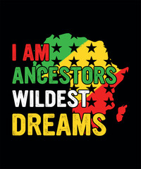 I Am Ancestors Wildest Dreams Black History T-Shirt Design