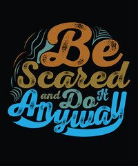 Be scared and do it anyway vector illustration t shirt