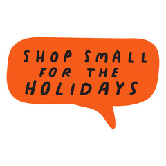 Orange speech bubble with phrase - shop small for the holidays. Hand drawn illustration