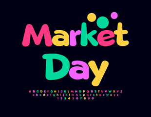 Vector colorful poster Market Day. Cute Bright Font. Funny Alphabet Letters and Numbers.
