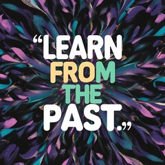 Learn From The Past colorful background (T-shirt Design Motivational Quote, Illustration ,Typography)