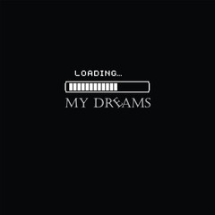 Loading my dreams