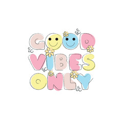 good vibes only in bright colors with smiles and flowers