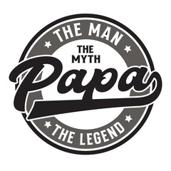 Papa the Man the Myth the Legend  |  Father’s Day Svg | Papa Svg | Daddy Svg | Dad Svg | Fathers Day Svg
