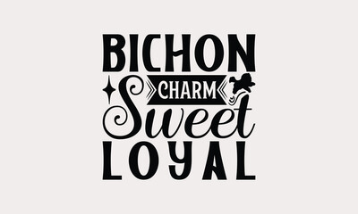 Bichon Charm Sweet Loyal - Bichon Frisé Dog T - Shirt Design, Isolated On White Background, Illustration For Prints And Bags, Posters, Cards, Calligraphy Graphic Design. EPS 10