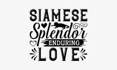 Obraz premium Siamese Splendor Enduring Love - Siamese Cat T-Shirt Design, Handmade Calligraphy Vector Illustration, Bags, Posters, Cards, Isolated On White Background.
