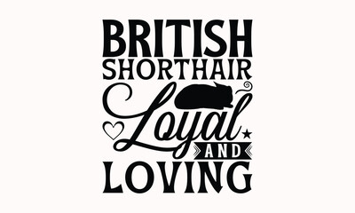 Obraz premium British Shorthair Loyal And Loving - British Shorthair Cat T-Shirt Design, Illustration For Prints On T-Shirts And Bags, Posters, Cards, Isolated White Background.