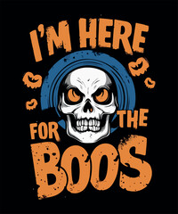 I'm here for the boos! halloween t shirt design