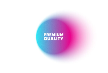 Color neon gradient circle banner. Premium quality tag. High product sign. Top offer symbol. Premium quality blur message. Grain noise texture color gradation. Gradient blur text balloon. Vector