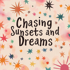 Obraz premium Poster, greeting card, banner with the handwritten text Chasing Sunsets and Dreams, stars and clouds