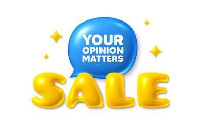 Sale text 3d banner with chat bubble. Your opinion matters tag. Survey or feedback sign. Client comment. Opinion matters chat message. 3d speech bubble offer banner. Sale text balloon. Vector