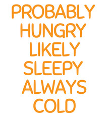 T Shirt Design probably hungry likely sleepy always cold