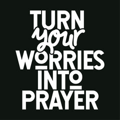 turn your worries into prayers typography design streetwear style design Typography quotes streetwear graphic tee design templates	