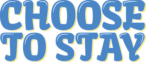 Choose to Stay Lettering Vector Design
