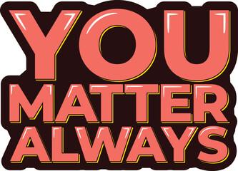 You Matter Always Lettering Vector Design