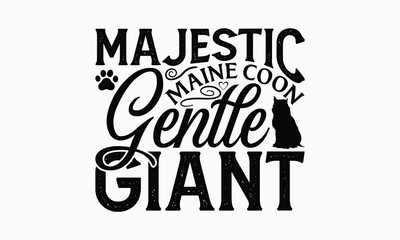 Majestic Maine Coon Gentle Giant - Maine Coon Cat T-Shirt Design, Hand Drawn Lettering Phrase Isolated On White Background, Calligraphy Graphic Design.