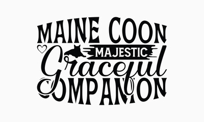 Maine Coon Majestic Graceful Companion - Maine Coon Cat T-Shirt Design, Illustration Written Vector T Shirt Design, For Prints On Bags, Posters, Cards.