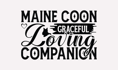 Maine Coon Graceful Loving Companion - Maine Coon Cat T-Shirt Design, Illustration Written Vector T Shirt Design, For Prints On Bags, Posters, Cards.