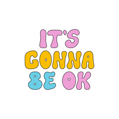 It's gonna be ok. Vector outline lettering quote in retro groovy style. Inspirational positive hand drawn inscription on isolated background