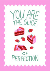 Poster with quote you are the slice of perfection and pieces of cakes. Vector flat illustration of handwritten lettering, pink cakes and strawberries. Holiday birthday greeting card with wavy frame