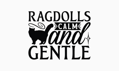 Ragdolls Calm And Gentle - Ragdoll Cat T-Shirt Design, Illustration With Hand-Lettering And Decoration Elements, Cameo, Cricut, Eps, Files A Cutting.
