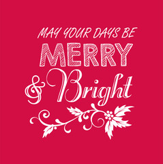 Christmas Red and White Wordings - May your days be Merry and Bright, Red Background- Christmas Vector Design	