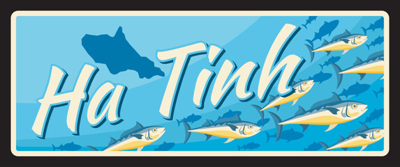 Ha Tinh vietnamese region retro travel plate, vector vintage card and travel sticker. Vietnam province tin sign with landmark, region map and emblem, travel luggage tag or metal plaque with tuna fish