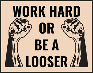 a poster that says work hard or be a looser