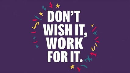 Don't wish for it Work for it colorful background and text (T-shirt Design Motivational Quote, Illustration ,Typography)