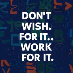Don't wish for it Work for it colorful background and text (T-shirt Design Motivational Quote, Illustration ,Typography)