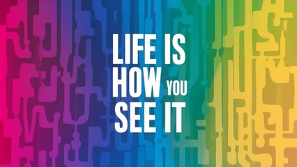 Life is how you see it colorful background and text (T-shirt Design Motivational Quote, Illustration ,Typography)