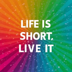 Life is short live it colorful background and text (T-shirt Design Motivational Quote, Illustration ,Typography)