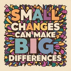 Small Changes can make big Difference colorful background and text (T-shirt Design Motivational Quote, Illustration ,Typography)