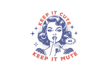 Keep it cute keep it mute, Vintage Retro Girl Quote Sublimation T shirt design