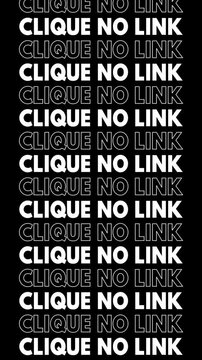 Vertical video with the phrase "Clique no link" repeatedly changing to a white fill and outline, moving up the screen.