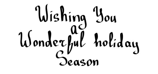 Wishing You a Wonderful Holiday Season Lettering Phrase Collage handwritten isolated black and white illustration for card and banner design