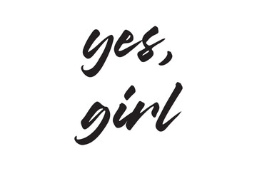 Feministic quote. Yes, girl. Hand drawn lettering card. Calligraphic inscription, quote, phrase. Greeting card, poster, typographic design. Vector