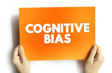 Cognitive Bias is a systematic pattern of deviation from norm or rationality in judgment, text concept on card