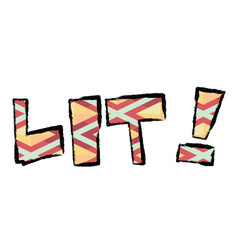 lit! - slang term graphic illustration with many meanings depending on context