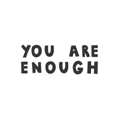 You Are Enough Handwritten Lettering. Motivational phrase. Psychological inspirational quote. Text. Isolated vector illustration