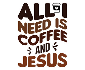 All I Need Is Coffee And Jesus Svg,Coffee Retro,Retro T-shirt,Says Svg,Christian Svg,Funny Svg,America Coffee Svg,Cut File,Silhouette