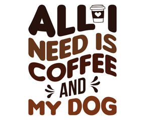 All I Need Is Coffee And My Dog Svg,Coffee Retro,Retro T-shirt,Says Svg,Christian Svg,Funny Svg,America Coffee Svg,Cut File,Silhouette