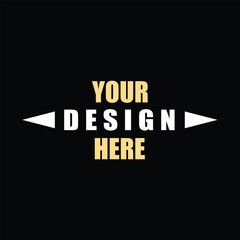 Your Design Here awesome typography t-shirt design