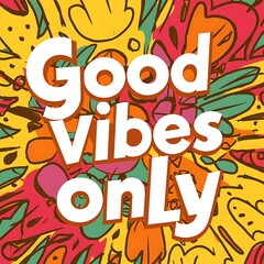 Fototapeta premium Good Vibes Only colorful background and text (T-shirt Design Motivational Quote, Illustration ,Typography)