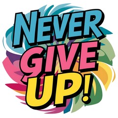 Fototapeta premium Never Give Up colorful background and text (T-shirt Design Motivational Quote, Illustration ,Typography)